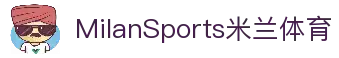 Milan Sports米兰体育 - 米兰体育官网平台